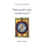 DANS QUEL CORPS VIVONS-NOUS ? ESSAI D'ANTHROPOLOGIE INSTAURATIVE, Leloup Jean-Yves
