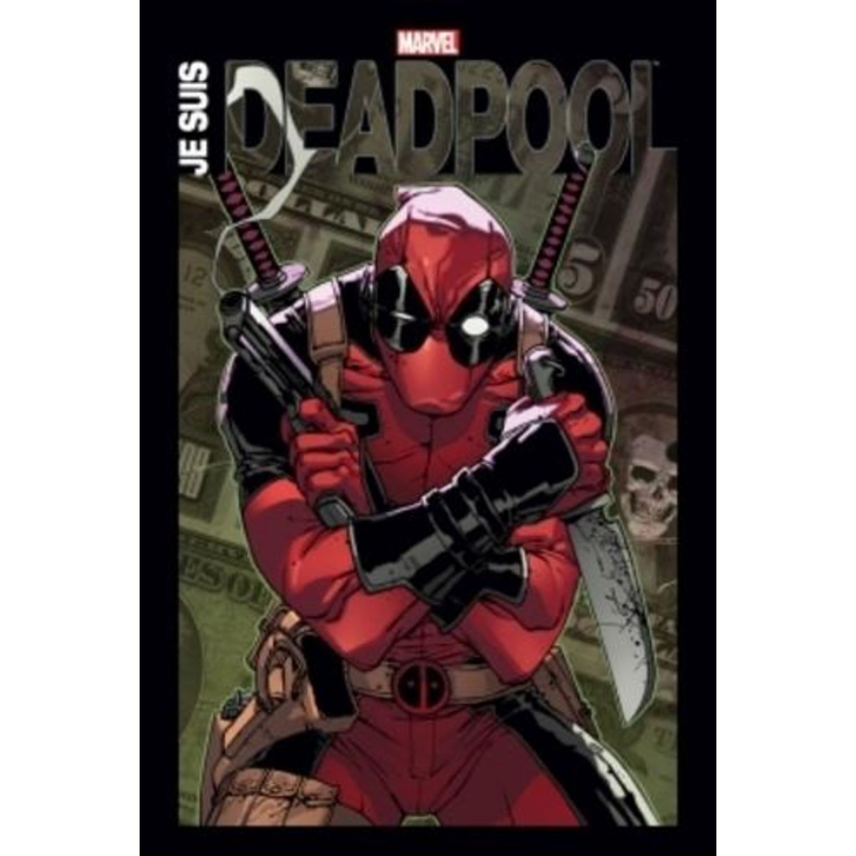 JE SUIS DEADPOOL, Liefeld Rob