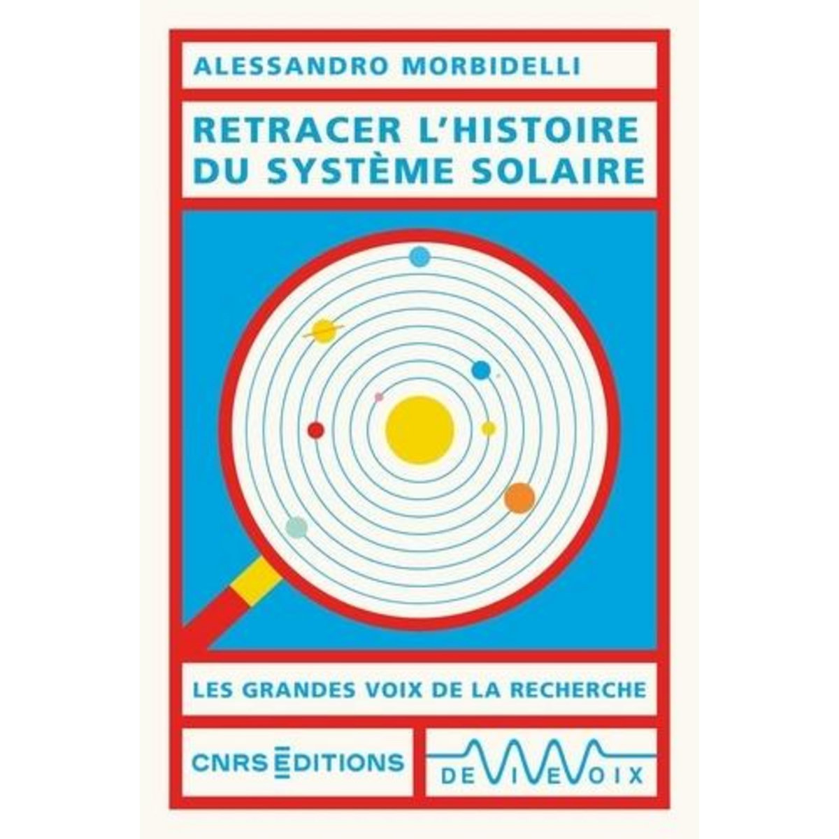 RETRACER L'HISTOIRE DU SYSTEME SOLAIRE, Morbidelli Alessandro