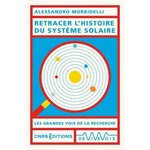 RETRACER L'HISTOIRE DU SYSTEME SOLAIRE, Morbidelli Alessandro