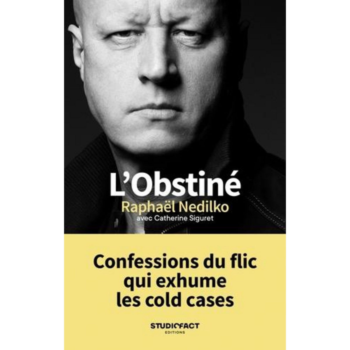 L'OBSTINE. CONFESSIONS DU FLIC QUI EXHUME LES COLD CASES, Nedilko Raphaël