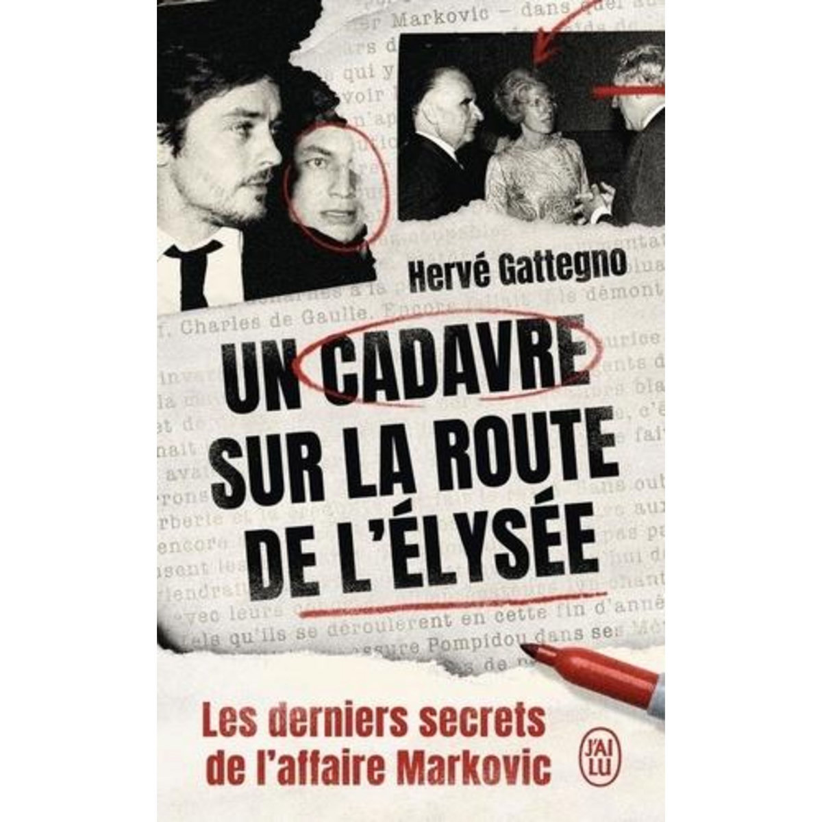 UN CADAVRE SUR LA ROUTE DE L'ELYSEE. LES DERNIERS SECRETS DE L'AFFAIRE MARKOVIC, Gattegno Hervé