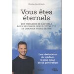 VOUS ETES ETERNELS. DES MESSAGES DE L'AU-DELA POUR REDONNER SENS A VOTRE VIE ET CHANGER VOTRE DESTIN, Paris Nicolas-David