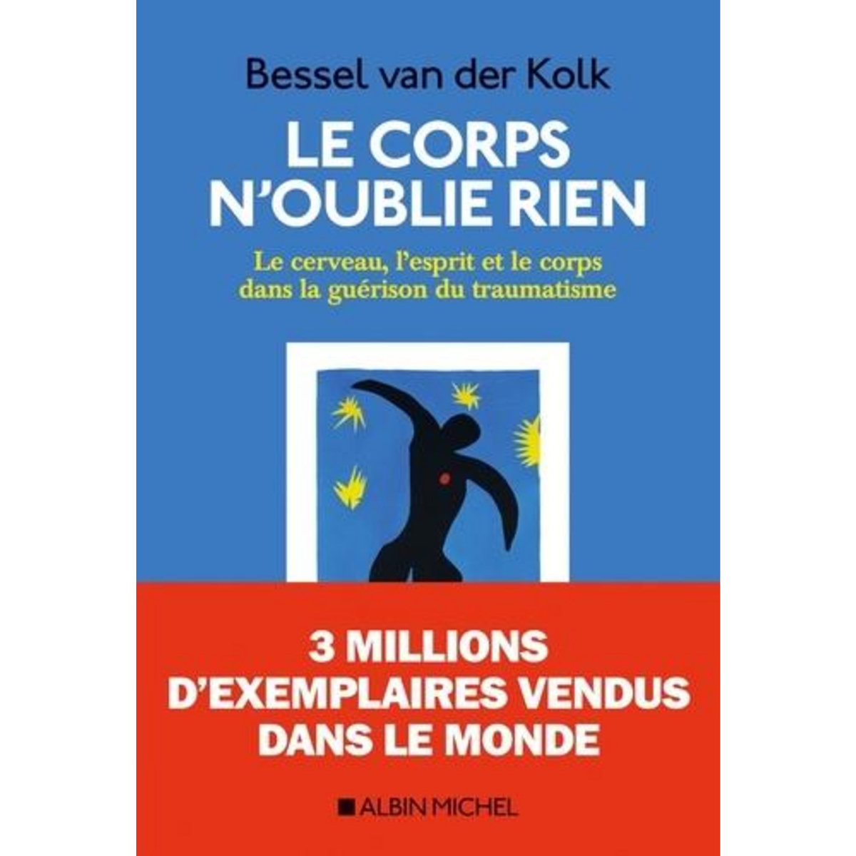 LE CORPS N'OUBLIE RIEN. LE CERVEAU, L'ESPRIT ET LE CORPS DANS LA GUERISON DU TRAUMATISME, Van der Kolk Bessel A.