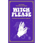 WITCH PLEASE. GRIMOIRE DE SORCELLERIE MODERNE, Parker Jack