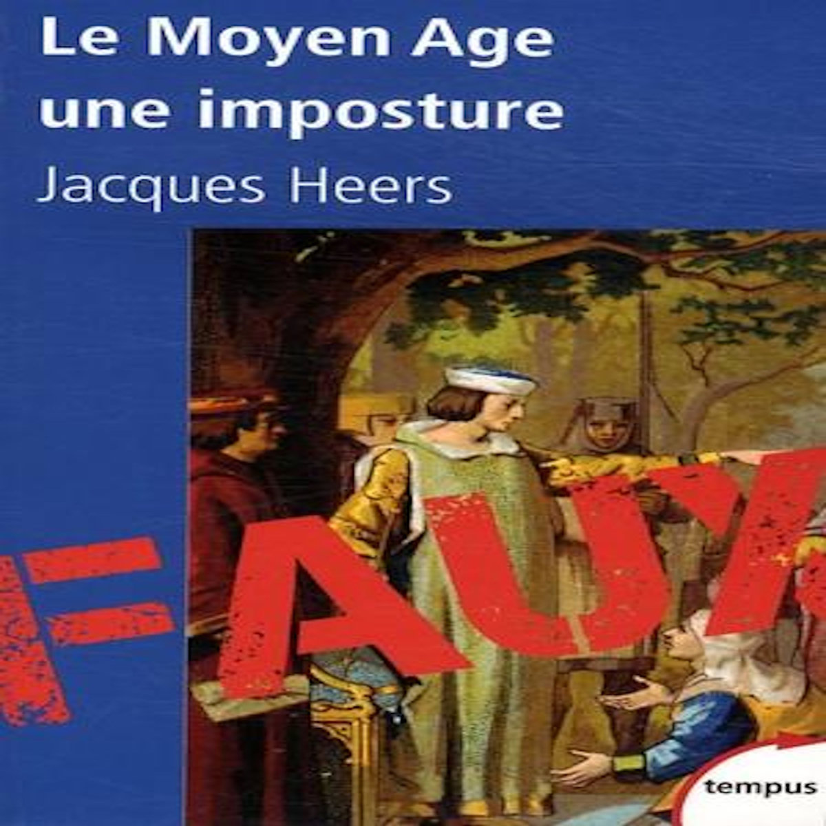 LE MOYEN AGE, UNE IMPOSTURE, Heers Jacques