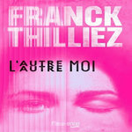 L'AUTRE MOI, Thilliez Franck