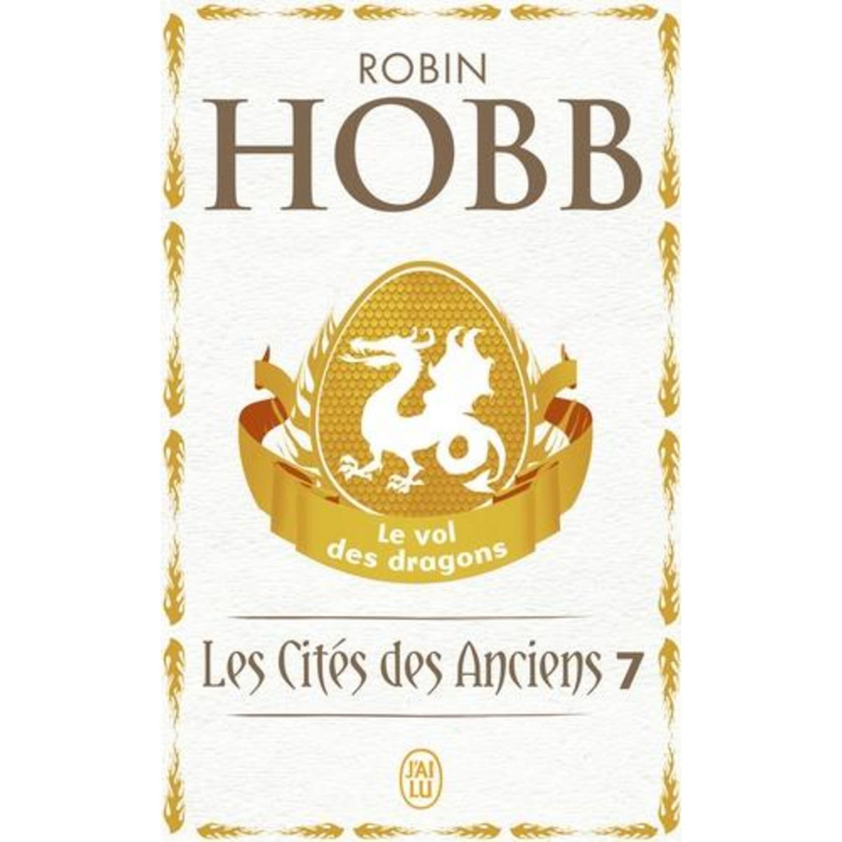 LES CITES DES ANCIENS TOME 7 : LE VOL DES DRAGONS, Hobb Robin
