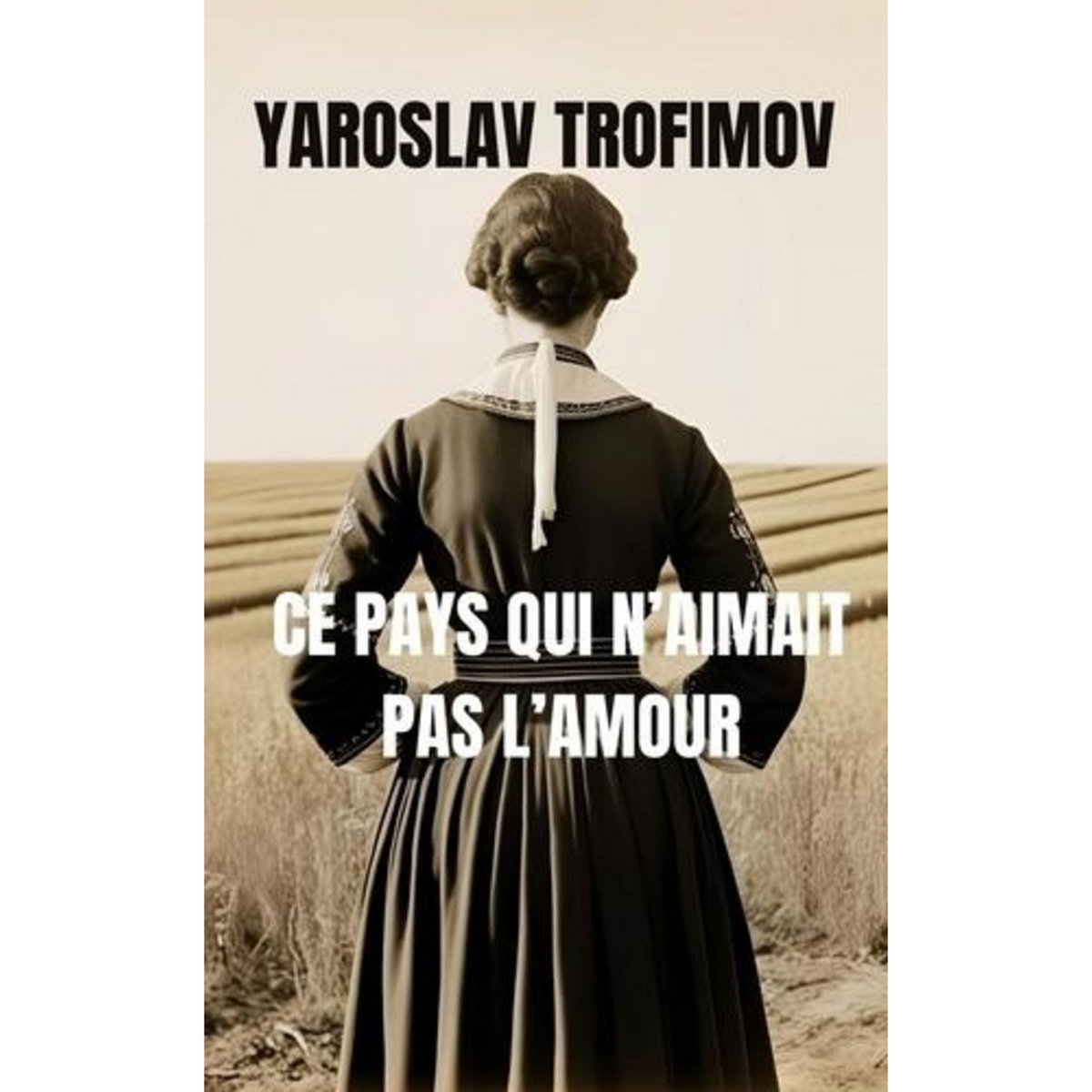 CE PAYS QUI N'AIMAIT PAS L'AMOUR, Trofimov Yaroslav