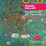 LA BEAUTE DE L'AMITIE, Heller Agnes