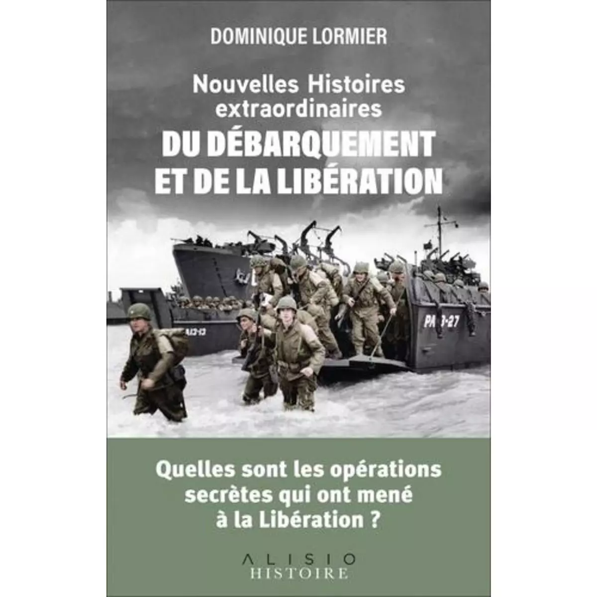  NOUVELLES HISTOIRES EXTRAORDINAIRES DU DEBARQUEMENT ET DE LA LIBERATION, Lormier Dominique