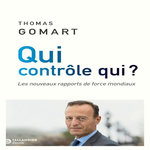 QUI CONTROLE QUI ? LES NOUVEAUX RAPPORTS DE FORCE MONDIAUX, Gomart Thomas