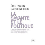 LA SAVANTE ET LE POLITIQUE. CE QUE LE FEMINISME FAIT AUX SCIENCES SOCIALES, Fassin Eric