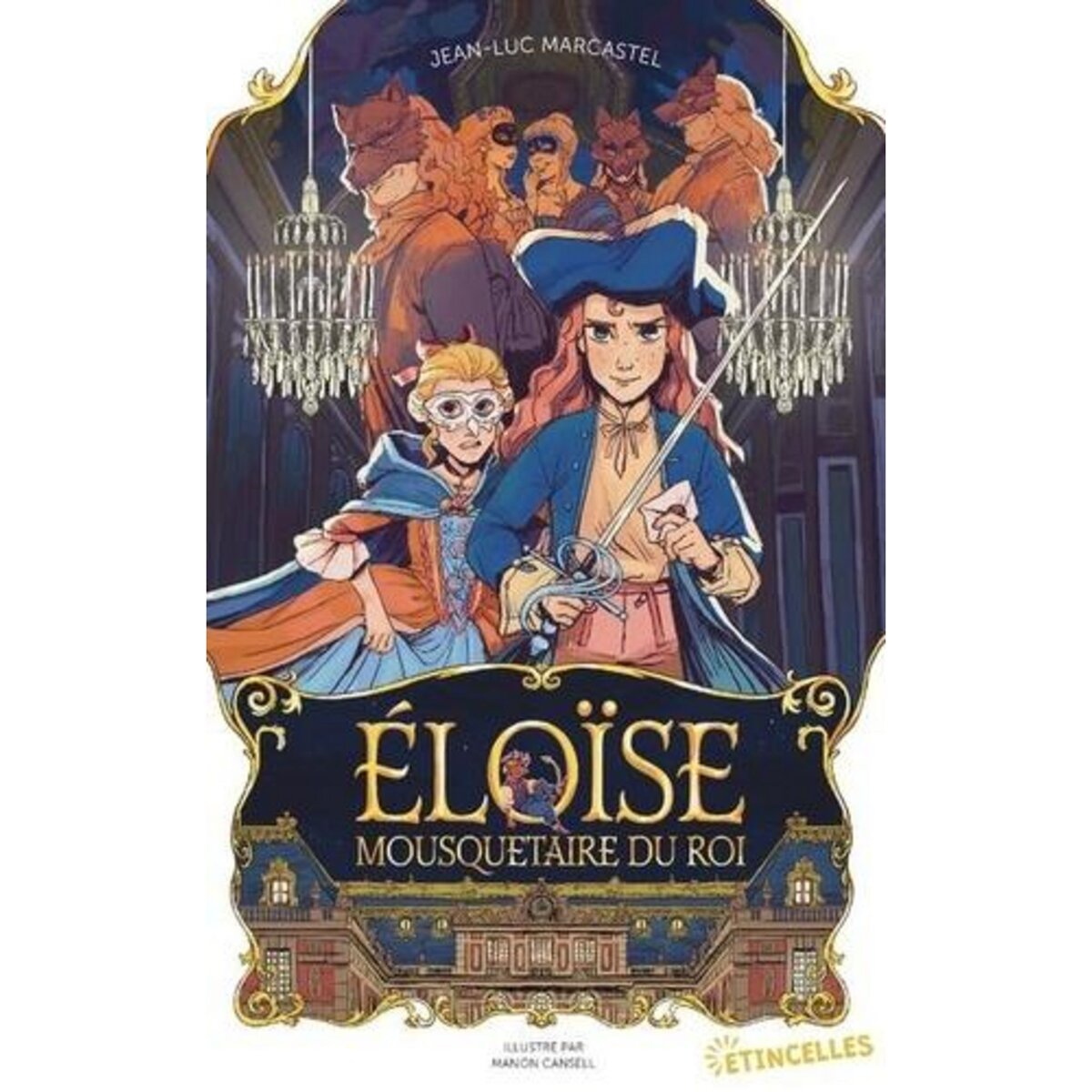 ELOISE, MOUSQUETAIRE DU ROI, Marcastel Jean-Luc