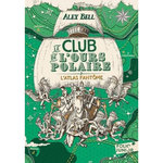 LE CLUB DE L'OURS POLAIRE TOME 3 : L'ATLAS FANTOME, Bell Alex