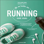 JE M'INITIE AU RUNNING. GUIDE VISUEL, Adam Guillaume