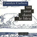 UN SAUT DANS LE BLEU, Carlson Carolyn