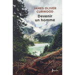 DEVENIR UN HOMME, Curwood James Oliver