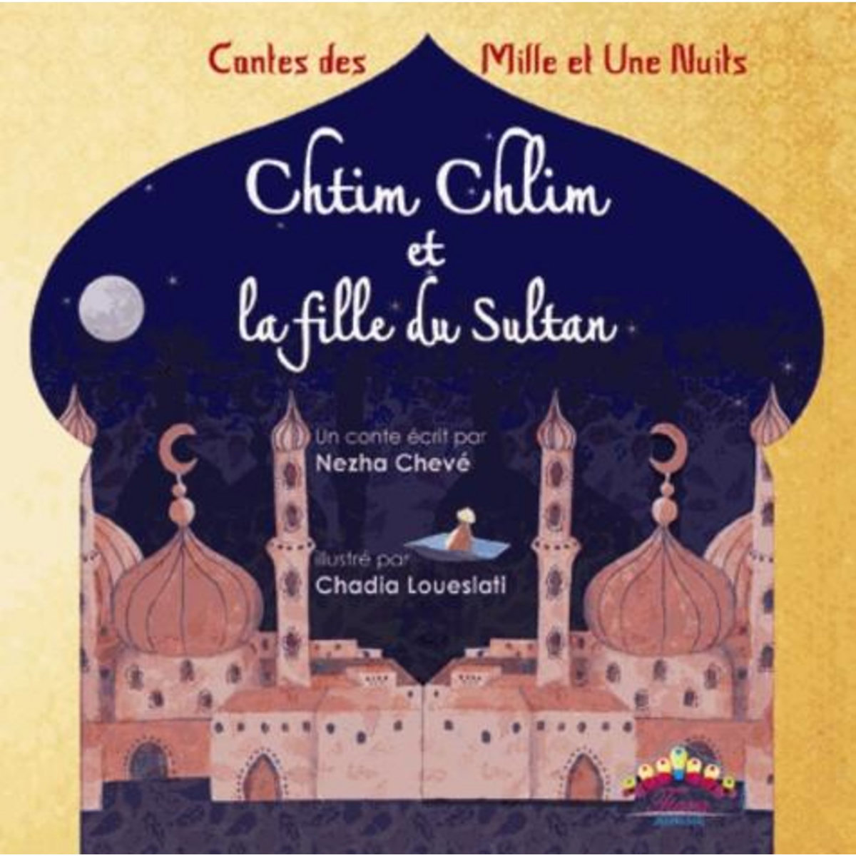 CHTIM CHLIM ET LA FILLE DU SULTAN. CONTES DES MILLE ET UNE NUITS, Lakhal-Chevé Nezha