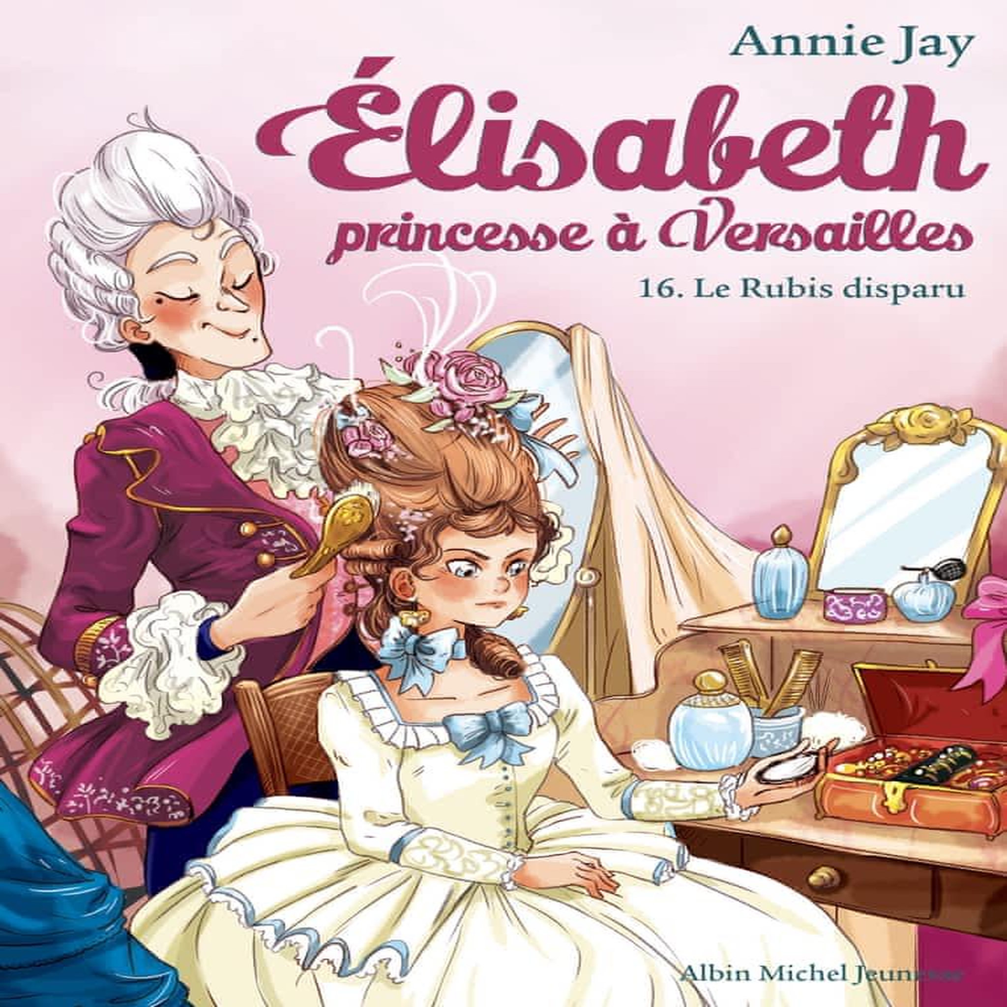 ELISABETH, PRINCESSE A VERSAILLES TOME 16 : LE RUBIS DISPARU, Jay Annie