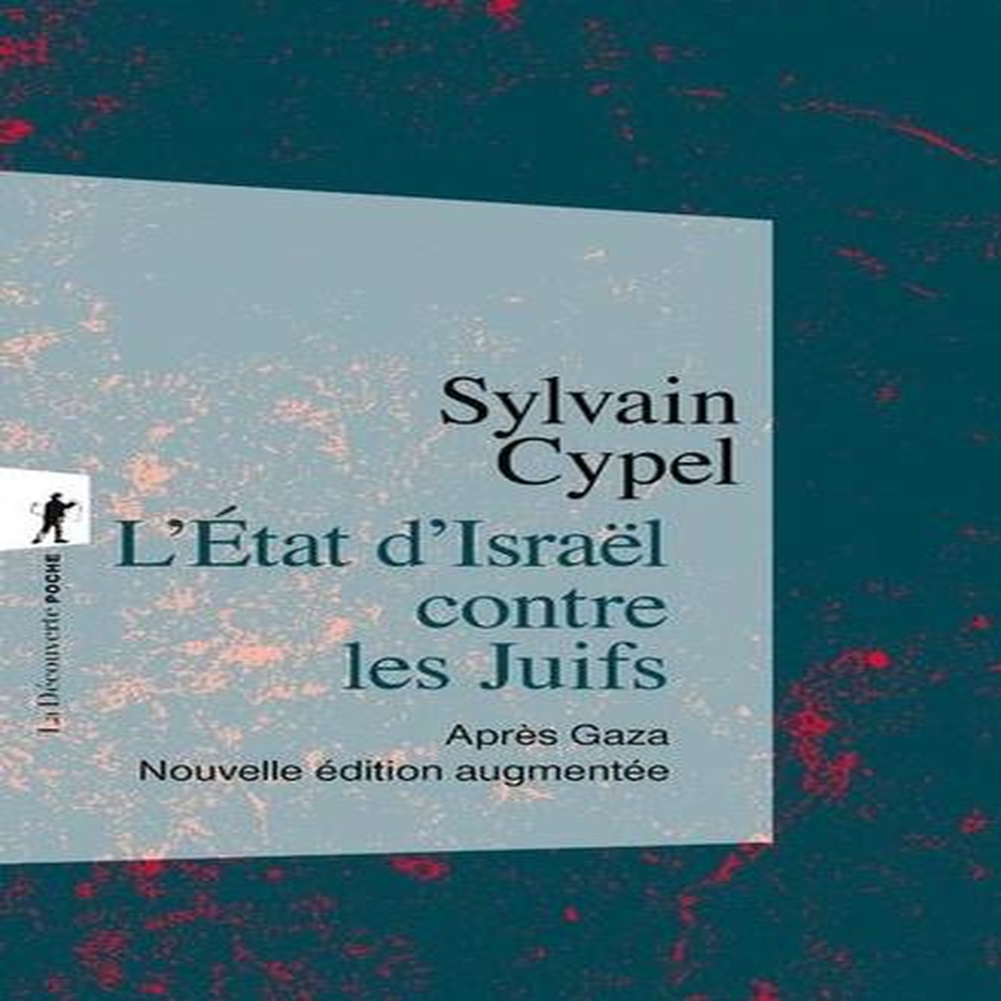 L'ETAT D'ISRAEL CONTRE LES JUIFS. APRES GAZA, EDITION REVUE ET AUGMENTEE, Cypel Sylvain