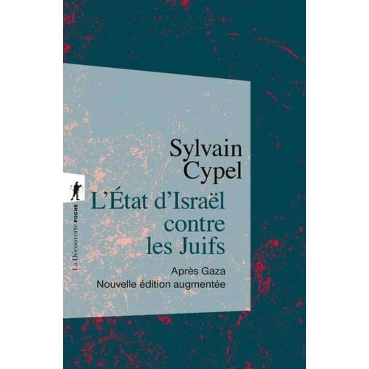 L'ETAT D'ISRAEL CONTRE LES JUIFS. APRES GAZA, EDITION REVUE ET AUGMENTEE, Cypel Sylvain