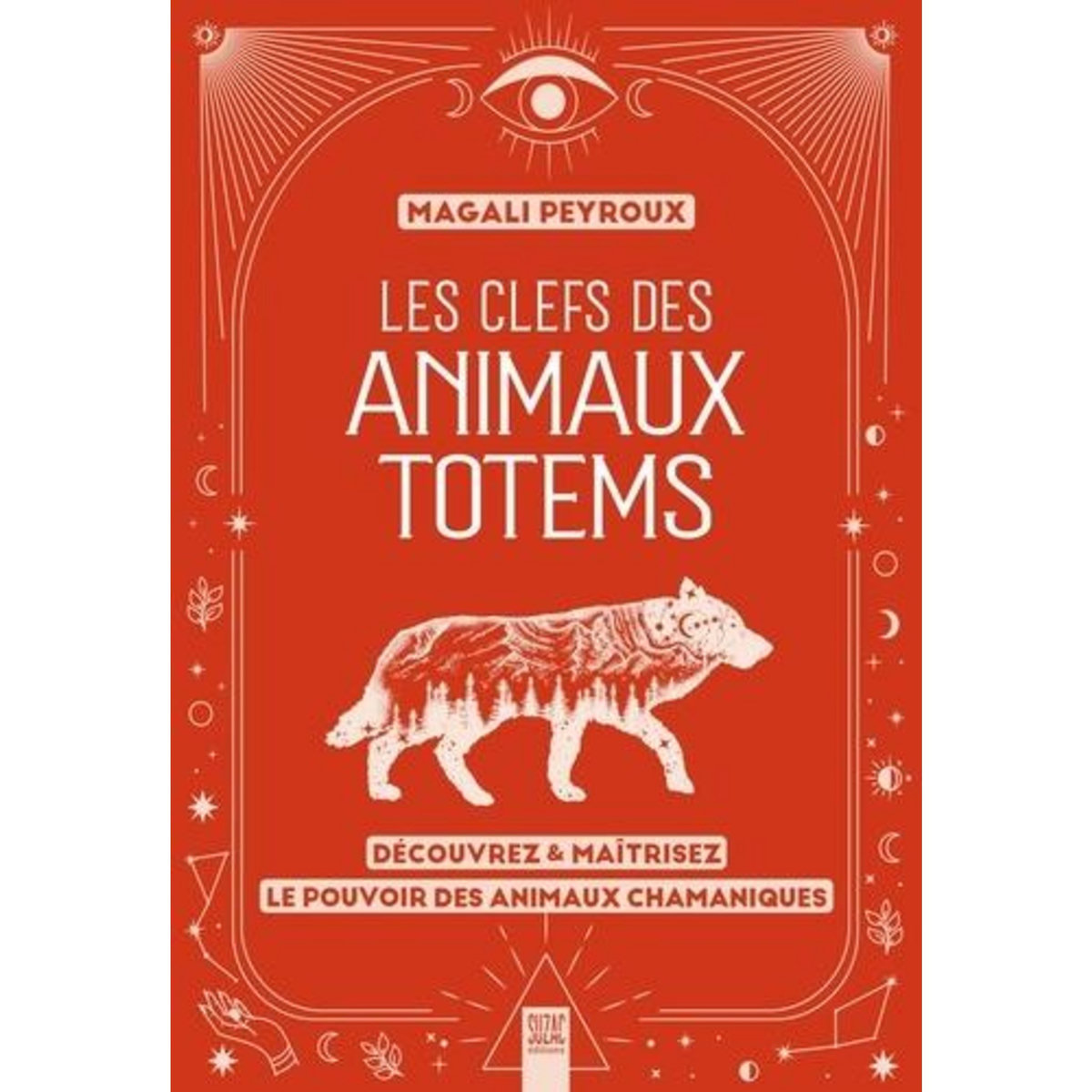 LES CLEFS DES ANIMAUX TOTEMS. DECOUVREZ & MAITRISEZ LE POUVOIR DES ANIMAUX CHAMANIQUES, Peyroux Magali