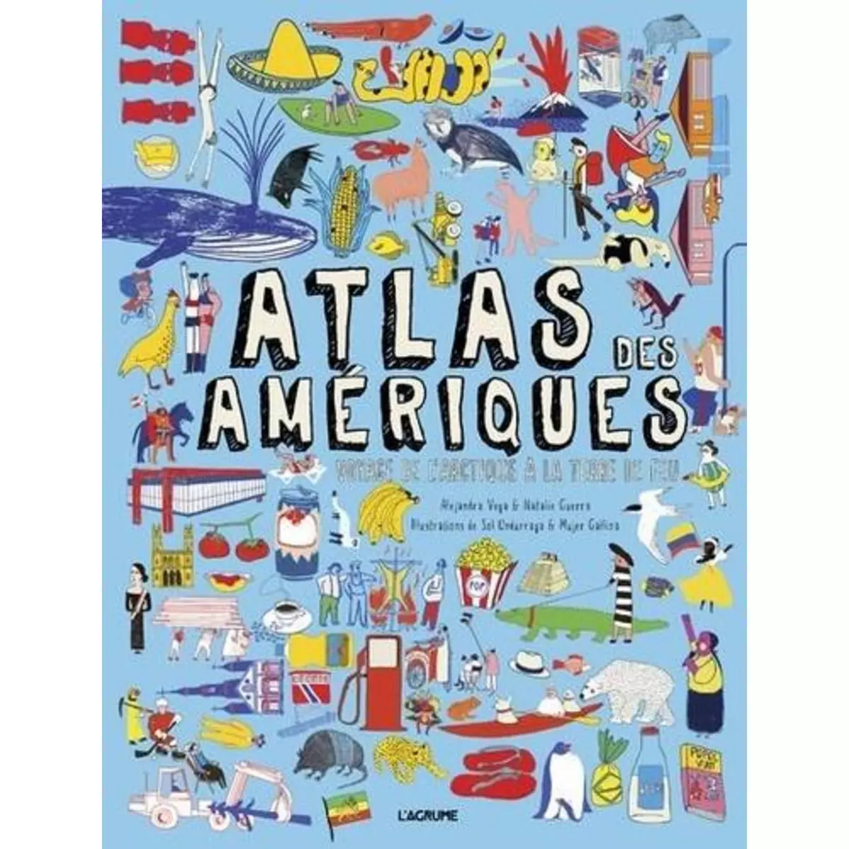  ATLAS DES AMERIQUES. VOYAGE DE L'ARCTIQUE A LA TERRE DE FEU, Vega Alejandra