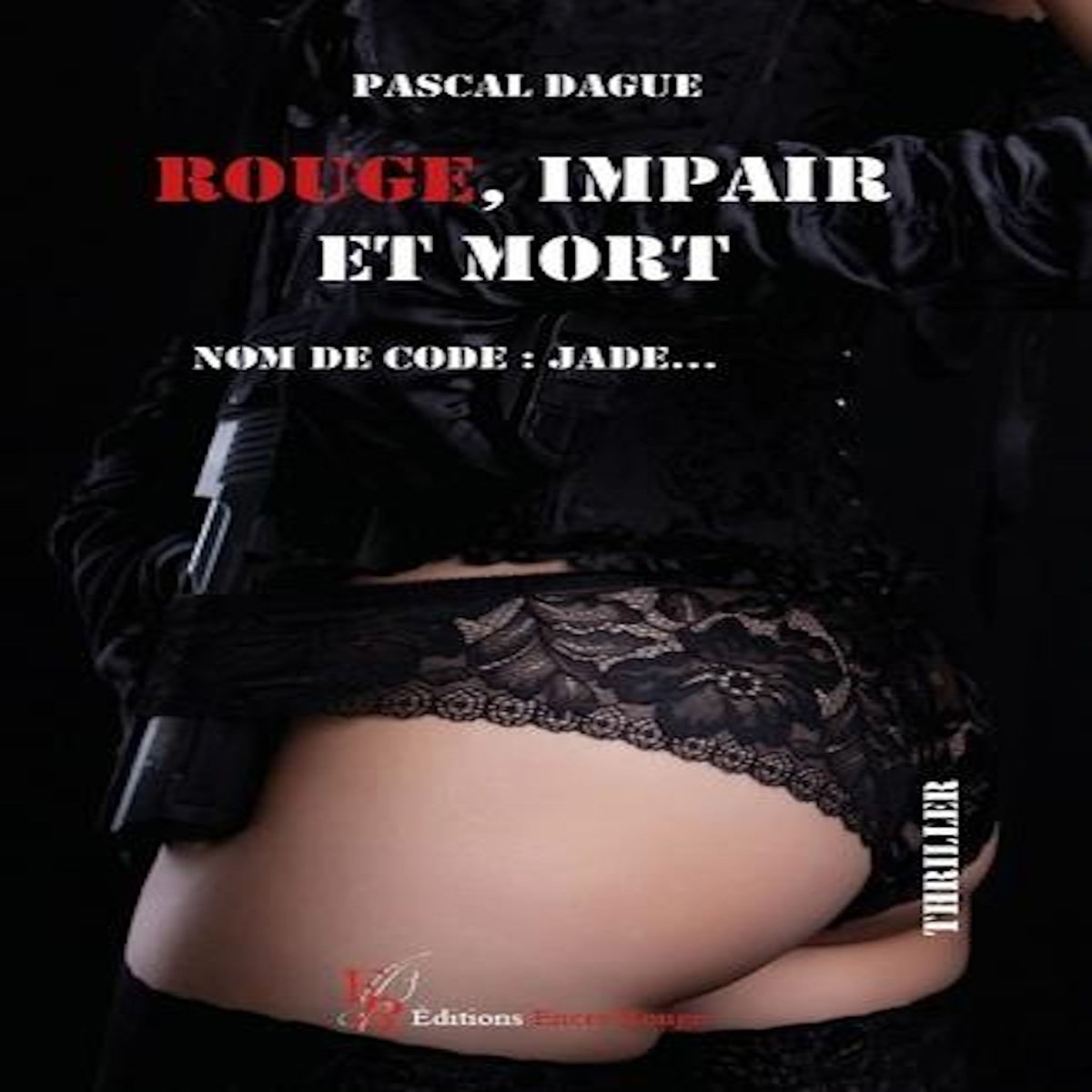 ROUGE, IMPAIR ET MORT, NOM DE CODE : JADE..., Dague Pascal