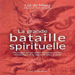 LA GRANDE BATAILLE SPIRITUELLE. MESSAGES SUR LES CRISES CONTEMPORAINES, L'ANTECHRIST ET LE REGNE DE DIEU A VENIR, María Luz de