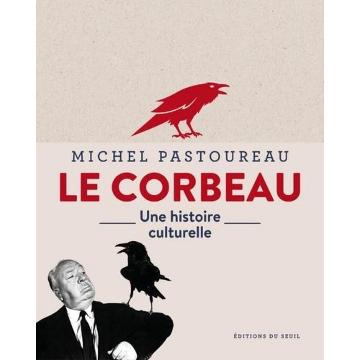  LE CORBEAU. UNE HISTOIRE CULTURELLE, Pastoureau Michel