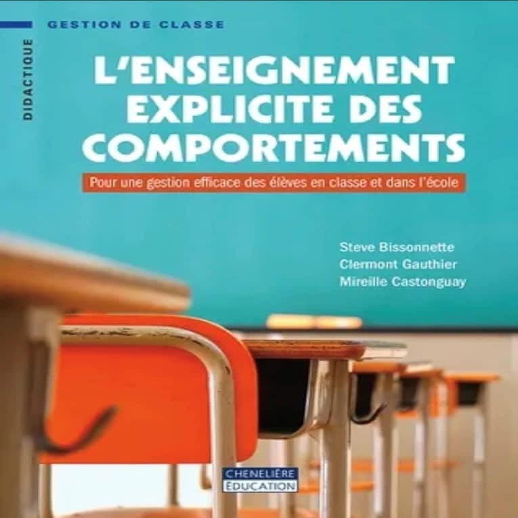 L'ENSEIGNEMENT EXPLICITE DES COMPORTEMENTS. POUR UNE GESTION EFFICACE DES ELEVES EN CLASSE ET DANS L'ECOLE, Bissonnette Steve