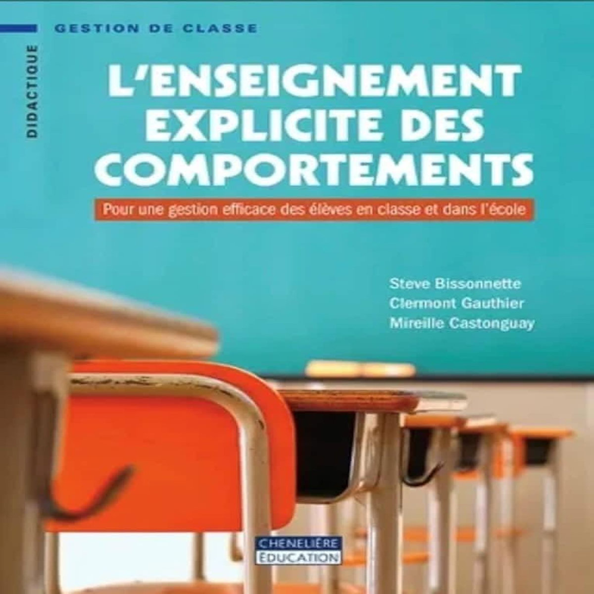 L'ENSEIGNEMENT EXPLICITE DES COMPORTEMENTS. POUR UNE GESTION EFFICACE DES ELEVES EN CLASSE ET DANS L'ECOLE, Bissonnette Steve
