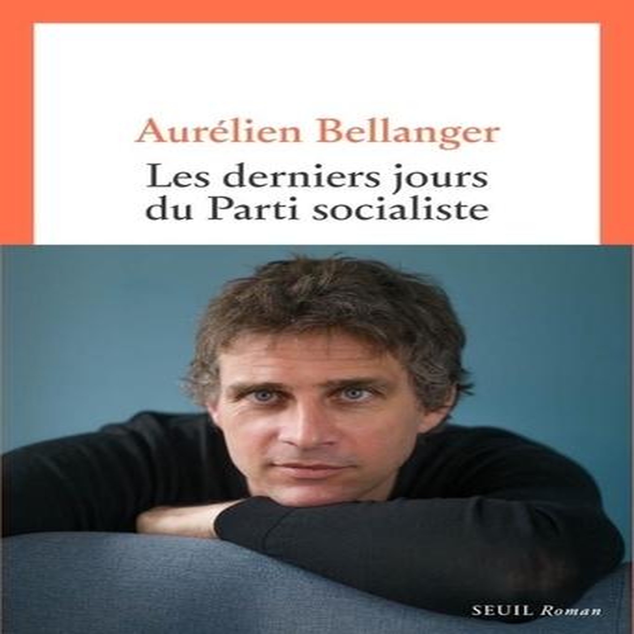 LES DERNIERS JOURS DU PARTI SOCIALISTE, Bellanger Aurélien