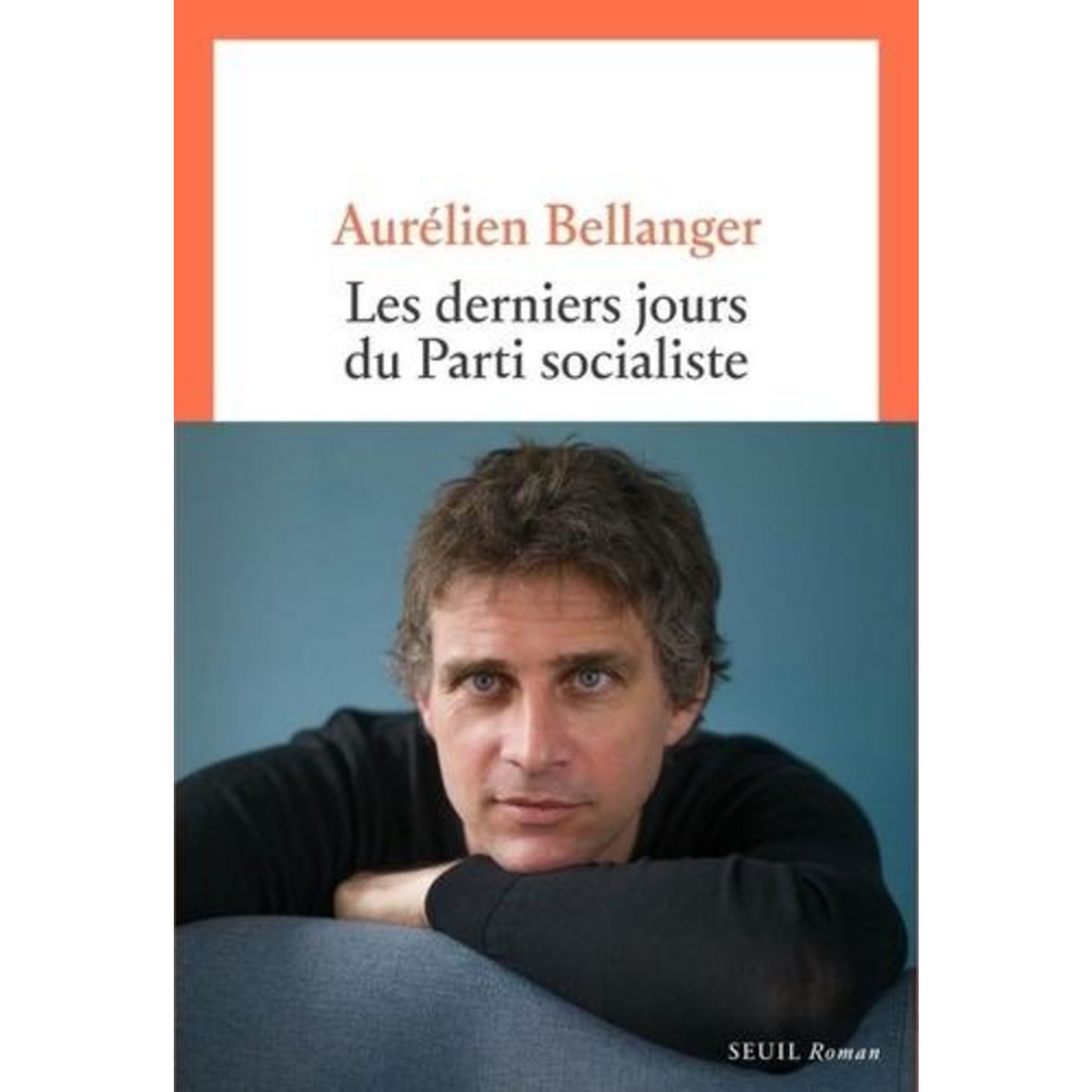 LES DERNIERS JOURS DU PARTI SOCIALISTE, Bellanger Aurélien