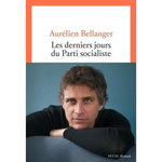 LES DERNIERS JOURS DU PARTI SOCIALISTE, Bellanger Aurélien