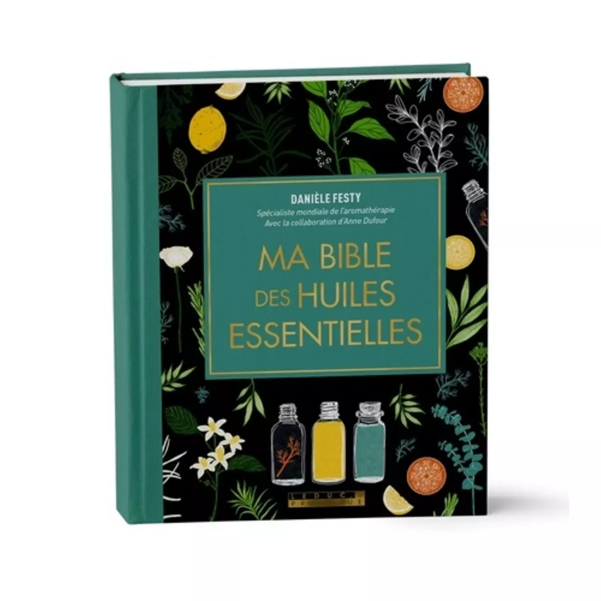  MA BIBLE DES HUILES ESSENTIELLES. EDITION DE LUXE, Festy Danièle