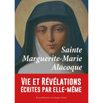 SAINTE MARGUERITE-MARIE ALACOQUE. VIE ET REVELATIONS ECRITES PAR ELLE-MEME ET COMPLETEES PAR  LES CONTEMPORAINES , Marguerite-Marie