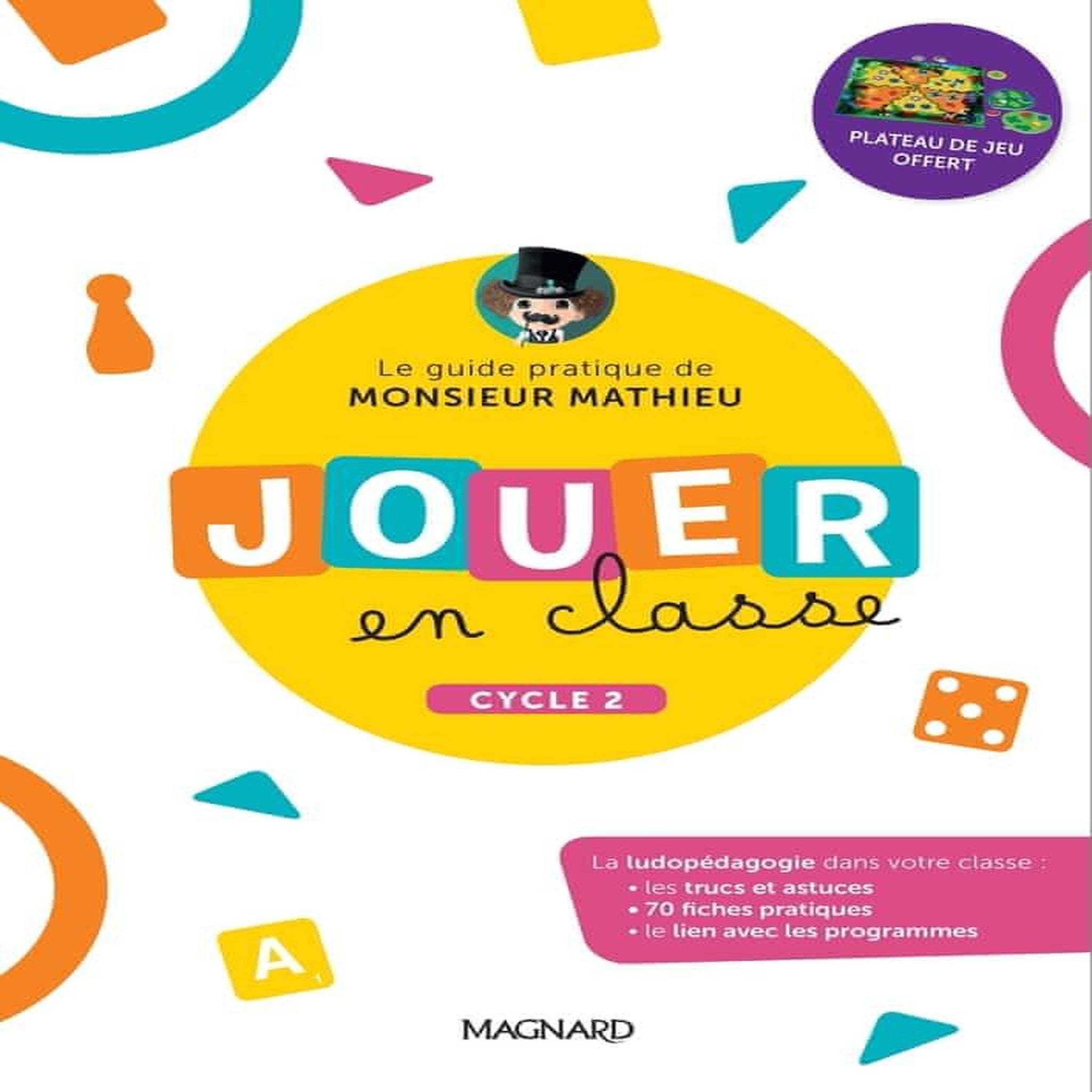 JOUER EN CLASSE, LE GUIDE PRATIQUE DE MONSIEUR MATHIEU + PLATEAU DE JEU CYCLE 2. EDITION 2022, Magnard