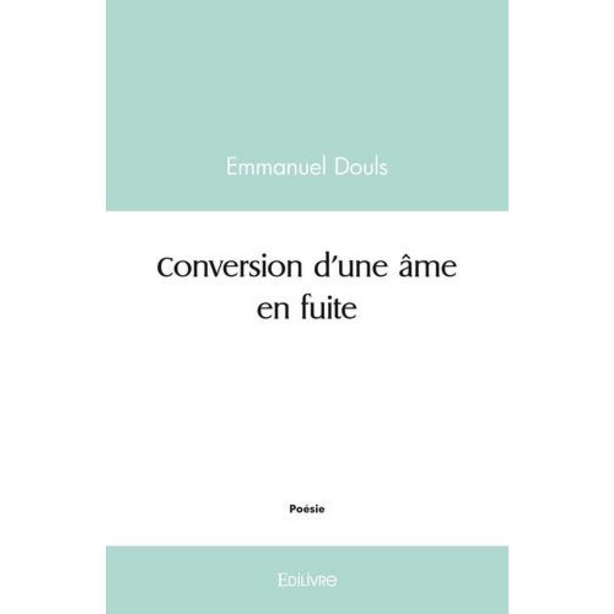 CONVERSION D'UNE AME EN FUITE, Douls Emmanuel