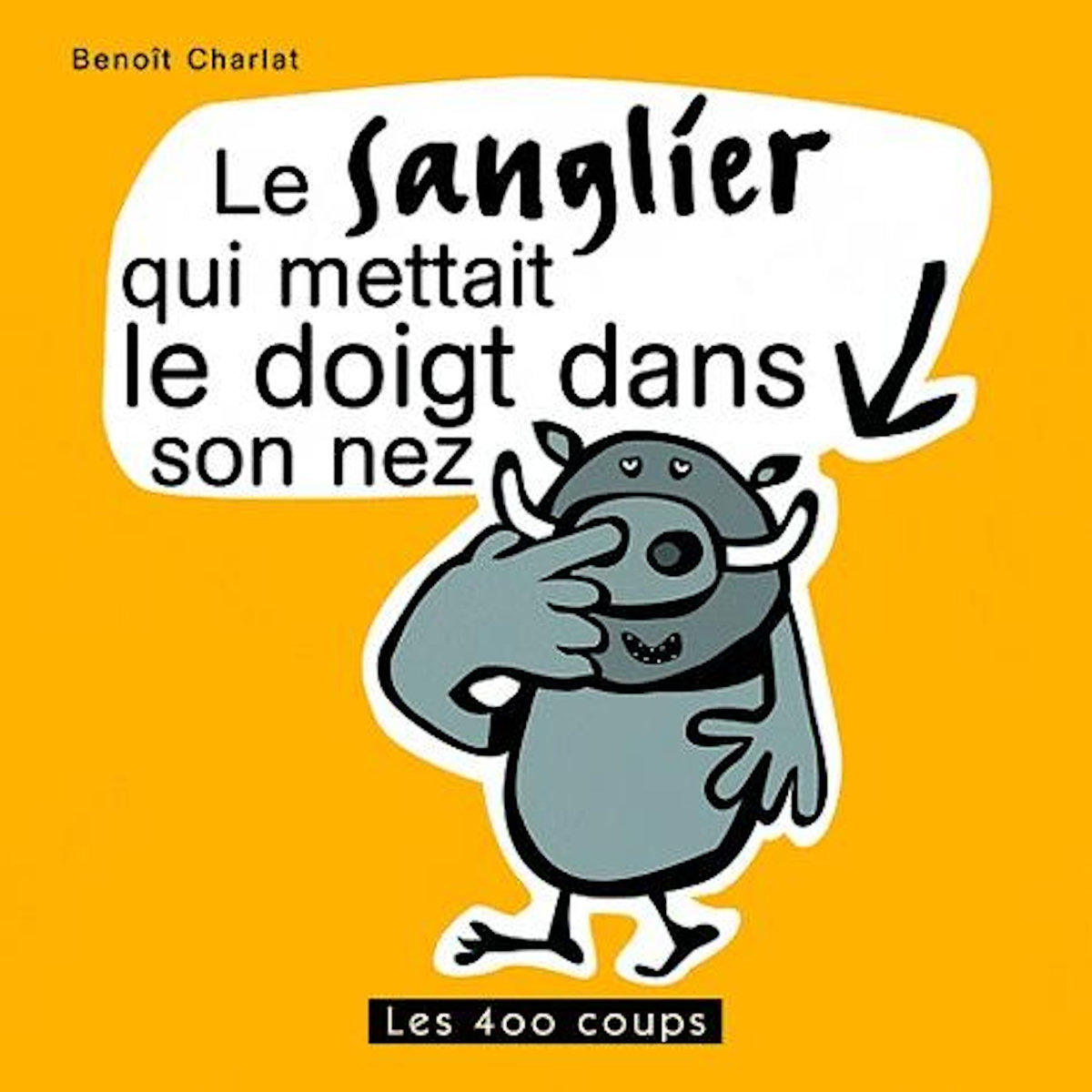 LE SANGLIER QUI METTAIT LE DOIGT DANS SON NEZ, Charlat Benoît