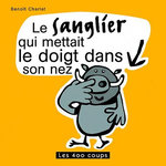 LE SANGLIER QUI METTAIT LE DOIGT DANS SON NEZ, Charlat Benoît