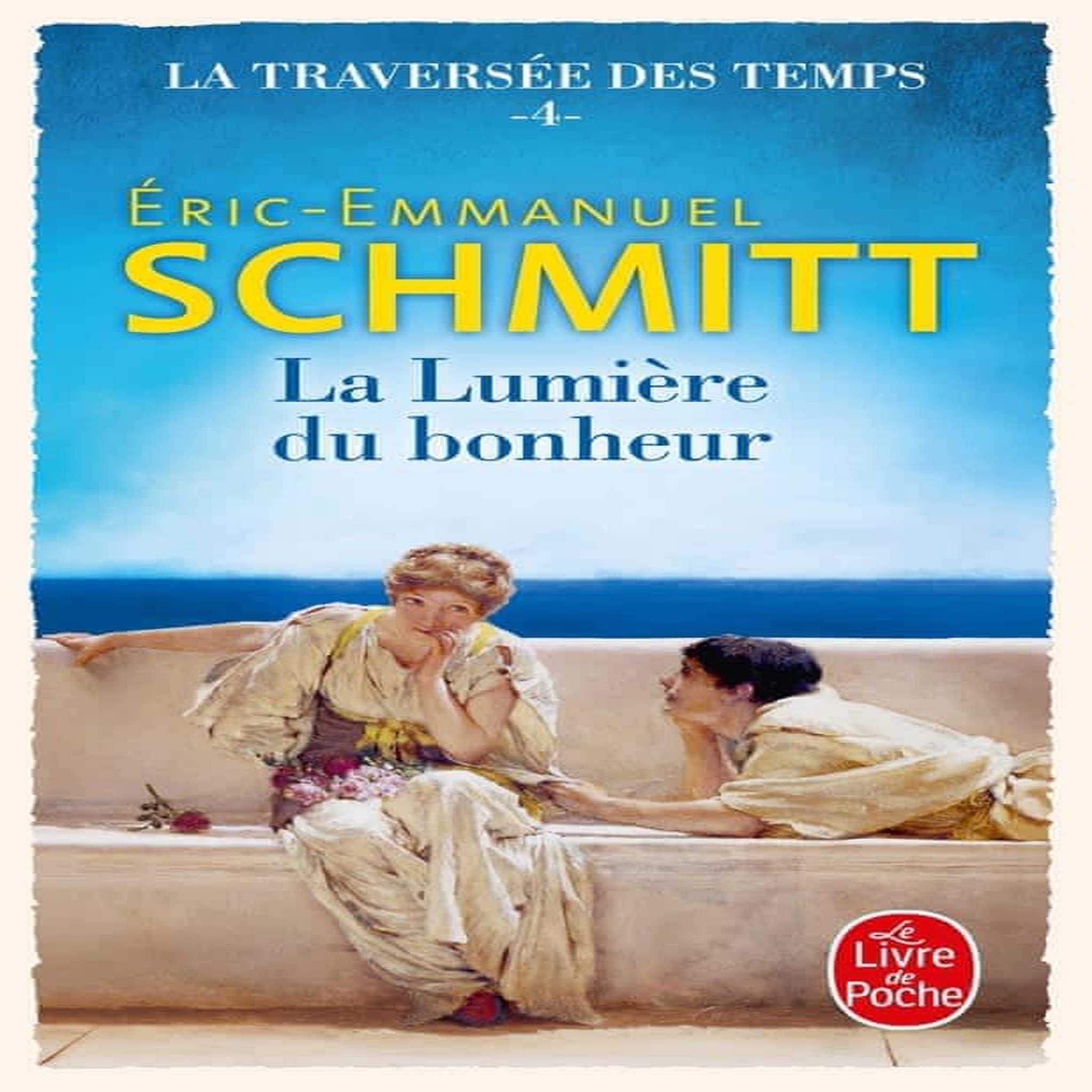 LA TRAVERSEE DES TEMPS TOME 4 : LA LUMIERE DU BONHEUR, Schmitt Eric-Emmanuel