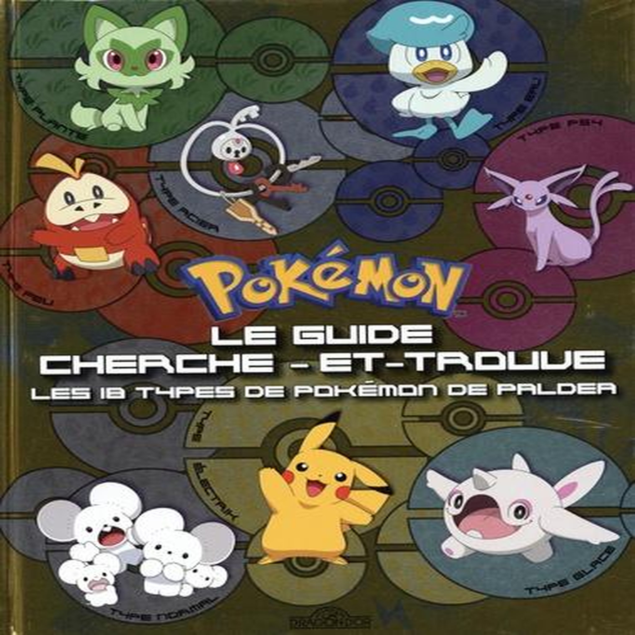 POKEMON, LE GUIDE CHERCHE-ET-TROUVE. LES 18 TYPES DE POKEMON DE PALDEA, Nintendo