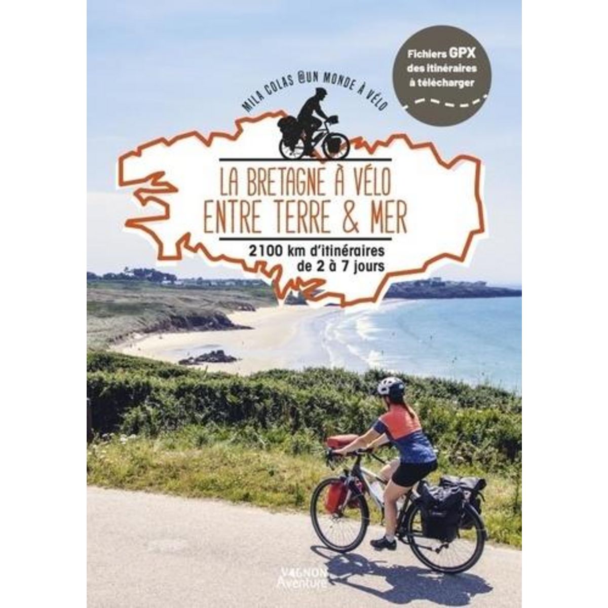 LA BRETAGNE A VELO ENTRE TERRE & MER. 1600KM D'ITINERAIRES DE 2 A 15 JOURS, Colas Mila