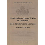 L'EMIGRATION DU CANTON D'AIME EN TARENTAISE, DE LA SAVOIE VERS LA LORRAINE AUX XVIIE ET XVIIIE SIECLES, Simon-Chautemps Noël