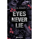 EYES NEVER LIE, Rowley Isla A.