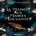 LE ROYAUME DES CORBEAUX TOME 4 : LA MAISON AUX MAREES MOUVANTES, Wildenstein Olivia