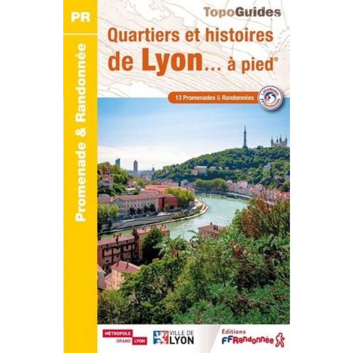 QUARTIERS ET HISTOIRES DE LYON... A PIED, FFRandonnée