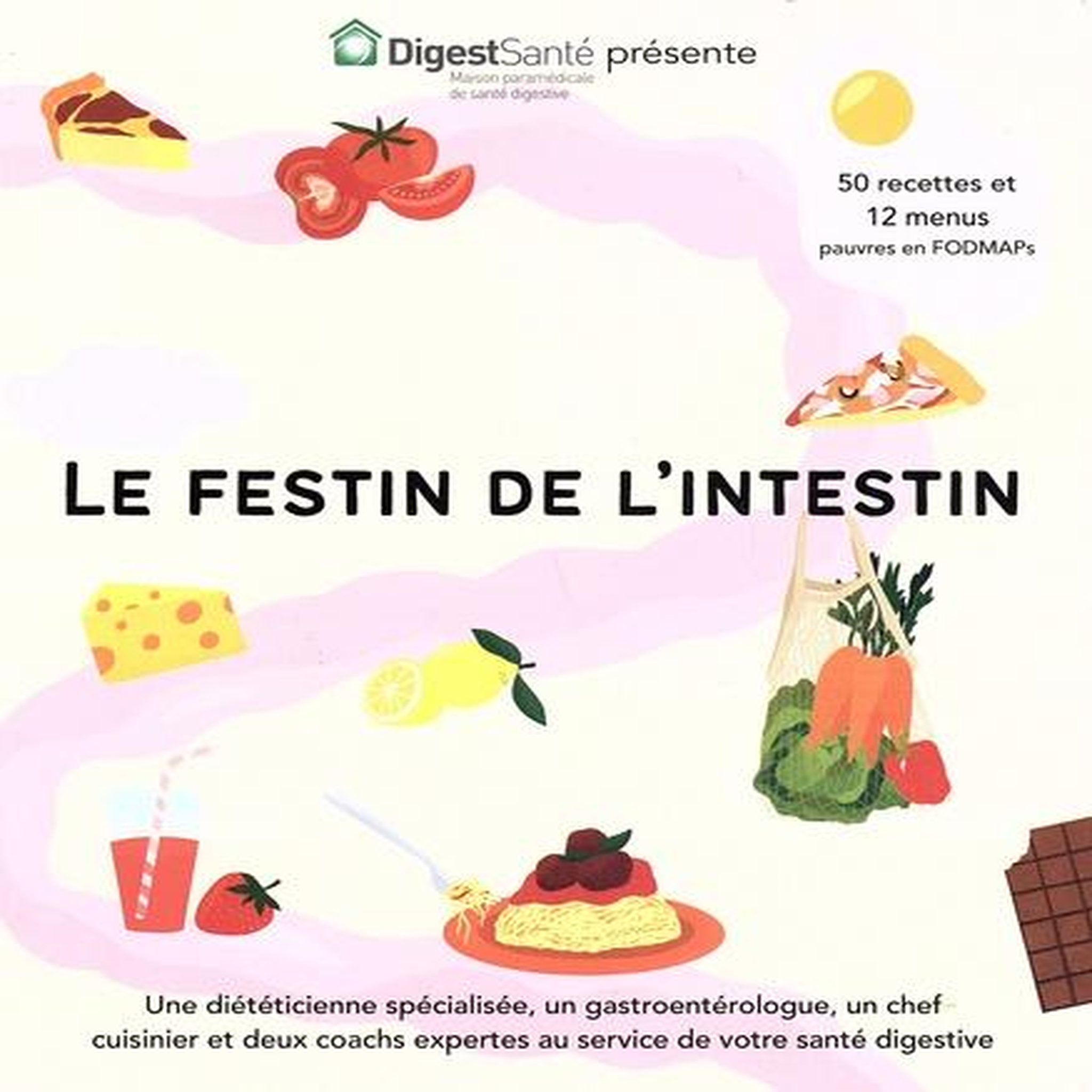LE FESTIN DE L'INTESTIN. 50 RECETTES ET 12 MENUS PAUVRES EN FODMAP'S, Macke-Chaouat Oriane